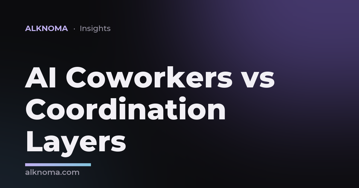 AI Coworkers vs Coordination Layers — Alknoma